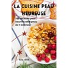  La Cuisine Peau Heureuse (French Edition)