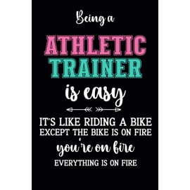 Being Athletic Trainer Is Easy: Funny Appreciation Notebook for Athletic Trainer , men and women