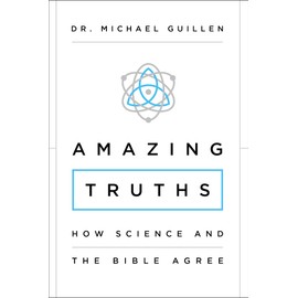 Amazing Truths: How Science and the Bible Agree