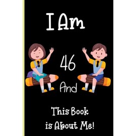 I Am 46 and This Book is About Me!: Notebook Journal Lined, 6x9 Inches, 110