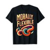 Morally Flexible Sarcastic Witty Statement |- T-Shirt