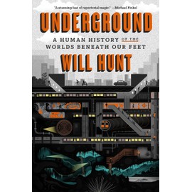 Underground: A Human History of the Worlds Beneath Our Feet