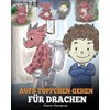 Aufs Töpfchen gehen für Drachen: (Potty Train Your Dragon) Eine