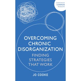 Overcoming Chronic Disorganization: Finding Strategies That Work
