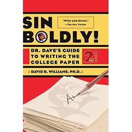 Sin Boldly!: Dr. Dave's Guide To Writing The College Paper: Dr. Dave's Guide To Acing The College Paper