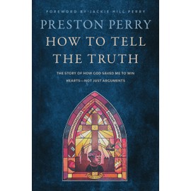 How to Tell the Truth: The Story of How God Saved Me to Win Hearts--Not Just Arguments