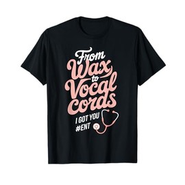 From Wax To Vocal Otolaryngology Doctor Otolaryngologist ENT T-Shirt