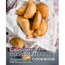 Easy Puff Pastry Cookbook: 50 Delicious Puff Pastry Recipes (2nd Edition)
