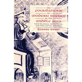 The Foundations of Modern Science in the Middle Ages: Their Religious, Institutional and Intellectual Contexts (Cambridge History of Science)