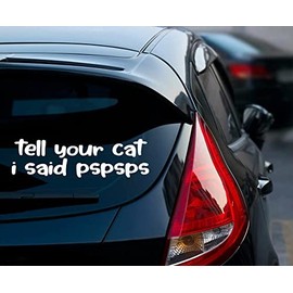 Tell Your cat I Said pspsps Sticker Decal Animal Lover Funny Cars Trucks Sticker White 7x2in