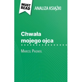 Chwała mojego ojca książka Marcel Pagnol (Analiza książki): Pełna analiza i szczegółowe podsumowanie pracy