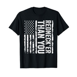Rednecker Than You American Flag Redneck Joke Funny Women Men T-Shirt