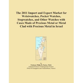 The 2011 Import and Export Market for Wristwatches, Pocket Watches, Stopwatches, and Other Watches with Cases Made of Precious Metal or Metal Clad with Precious Metal in Israel