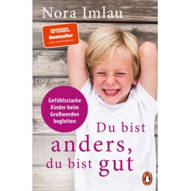 Du bist anders, du bist gut: Gefühlsstarke Kinder beim Großwerden begleiten