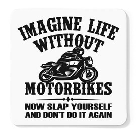 Getting Shirty - Imagine Life Without Motorbikes Funny Motorcycle Drink Coaster
