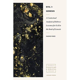 Evil in Genesis: A Contextual Analysis of Hebrew Lexemes for Evil in the Book of Genesis (Studies in Scripture and Biblical Theology)
