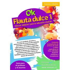 OK FLAUTA DULCE VOL.1 – MÉTODO DIDÁCTICO PARA LA EDUCACIÓN MUSICAL: Un curso gradual, atractivo y emocionante en el que las 80 melodías ofrecidas a ... en un lenguaje claro y sencillo