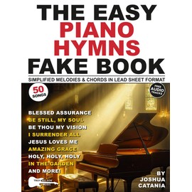 The Easy Piano Hymns Fake Book: 50 Worship Songs in Lead Sheet Format—Simplified Melodies and Chords in the Key of C Major (White Keys) (Music Fake Books and Lead Sheets)