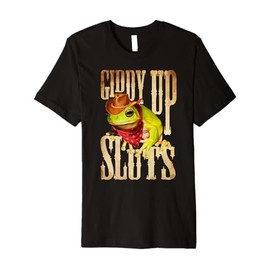 Giddy Up Sluts Frog Cowgirl Cowboy Western Rodeo Funny Premium T-Shirt
