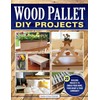 Wood Pallet DIY Projects: 20 Building Projects to Enrich Your