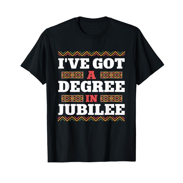 I've Got A Degree in Jubilee Funny Juneteenth Scholar T-Shirt