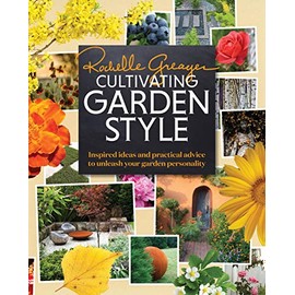 Cultivating Garden Style: Inspired Ideas and Practical Advice to Unleash Your Garden Personality
