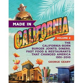 Made in California, Volume 2: The California-Born Burger Joints, Diners, Fast Food & Restaurants that Changed America, 1951–2010