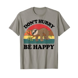 Funny Sloth Dont Hurry Be Happy Graphic Men Women Kids Gift T-Shirt