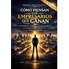 Cómo piensan los empresarios que ganan: de empleado a dueño,