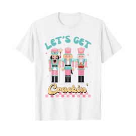 Pink Christmas Nutcracker Squad Let's Get Crackin Xmas Women T-Shirt