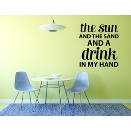 Decal Wall Sticker : The Sun and The Sand and A Drink in My Hand. Vacation Fun Quote Relax Size: 16 Inches X 24 Inches - 22 Colors Available