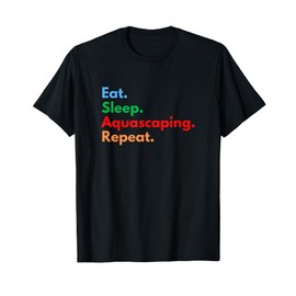 Eat Sleep Aquascaping Repeat for Aquascape Lovers T-Shirt