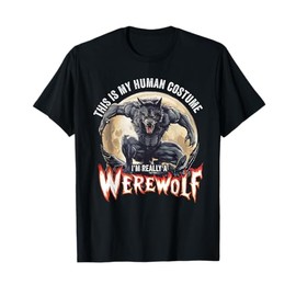 This Is My Human Costume I'm Really A Werewolf T-Shirt