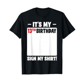 It's My 13th Birthday 13 Years Teenager Boys Girls Sign My T-Shirt