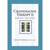 Craniosacral Therapy II: Beyond the Dura (Revised Edition)