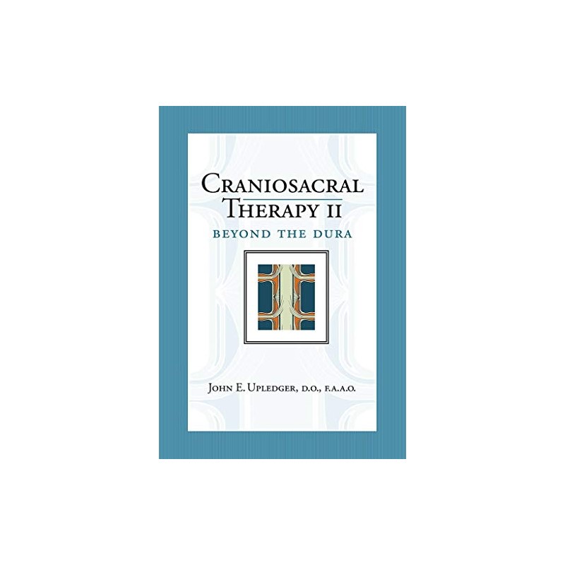 Craniosacral Therapy II: Beyond the Dura (Revised Edition)