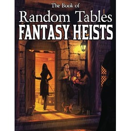 The Book of Random Tables: Fantasy Heists: D100 and D20 Random Tables for Fantasy Tabletop RPGs (The Books of Random Tables)