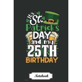 St. Patrick's Day 25th Birthday Irish Born Men Women Gift Notebook: Great Funny St Patricks Day Notebook Simple Lined Blank Paper With 6x9 in, 110 ... For Girlfriend Or Boyfriend, Wife Or Husband