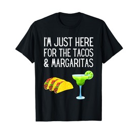 I'm Just Here For The Tacos And Margaritas Cinco De Mayo T-Shirt