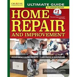Ultimate Guide to Home Repair and Improvement, 3rd Updated Edition: Proven Money-Saving Projects, 3,400 Photos & Illustrations (Creative Homeowner) 608-Page Resource with 325 Step-by-Step DIY Projects