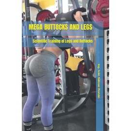 MEGA BUTTOCKS AND LEGS: Scientific Training of Legs and Buttocks