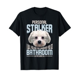Personal Stalker Dog Funny Stubborn Maltese Dog Gift T-Shirt