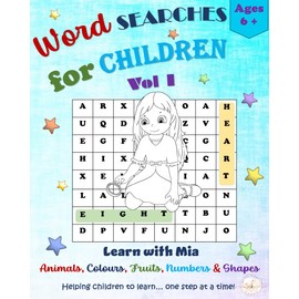 Word Searches for children VOL 1 ~ Learn with Mia: Animals, Colours, Fruits, Numbers & Shapes, Fun word games for kids Age 6 +