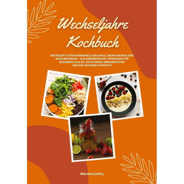 Wechseljahre Kochbuch: 600 Rezepte für hormonelle Balance, mehr Energie und