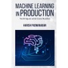Machine Learning In Production: Techniques And Case Studies