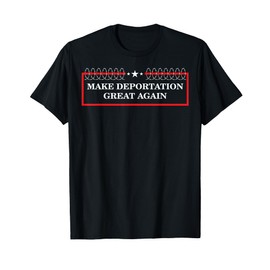 Make Deportation Great Again T-Shirt