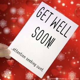 Get Well Soon Cards, Attention Seeking C*nt Cards, Funny Cards, Friend Cards, Novelty Cards C*nt Cards Best Friend Adult Humour Banter PC115