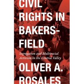 Civil Rights in Bakersfield: Segregation and Multiracial Activism in the Central Valley (Historia USA)