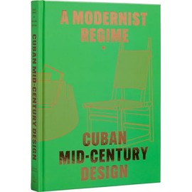Cuban Mid-Century Design: A Modernist Regime