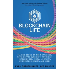 Blockchain Life: Making Sense of the Metaverse, NFTs, Cryptocurrency, Virtual Reality, Augmented Reality, and Web3